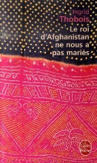 Livrenpoche : Le roi d'Afghanistan ne nous a pas mariés - Ingrid Thobois - Livre