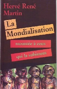 Livrenpoche : La mondialisation racontée à ceux qui la subissent - Hervé-René Martin - Livre