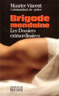 Brigade mondaine. Les dossiers extraordinaires - Maurice Vincent -  Rocher GF - Livre