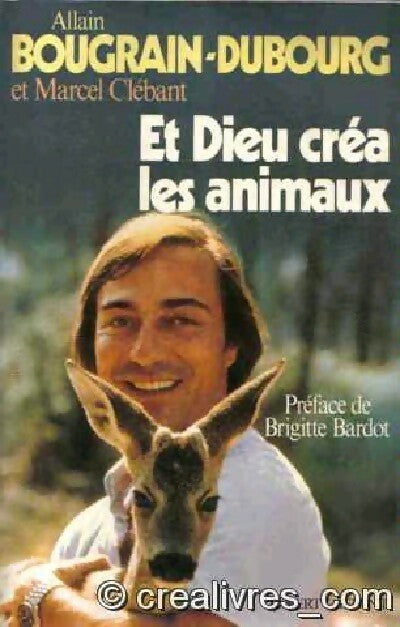 Et dieu créa les animaux - Allain Bougrain-Dubourg ; Marcel Clébant -  Laffont GF - Livre