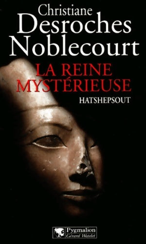 La reine mystérieuse : Hatshepsout - Christiane Desroches Noblecourt -  Pygmalion GF - Livre