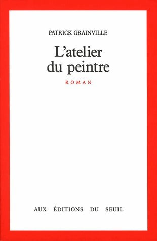 Livrenpoche : L'Atelier du peintre - Patrick Grainville - Livre