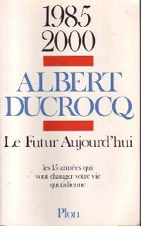 Livrenpoche : Le futur aujourd'hui - Albert Ducrocq - Livre