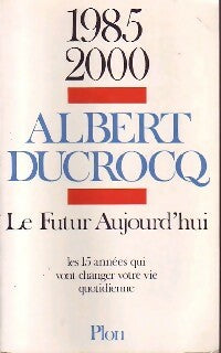 Le futur aujourd'hui - Albert Ducrocq -  Plon GF - Livre