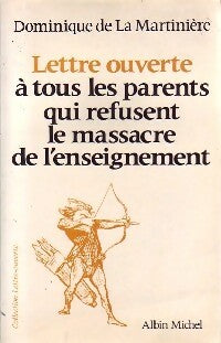 Lettre ouverte à tous les parents qui refusent le massacre de l'enseignement - Dominique De la Martinière -  Lettre ouverte - Livre