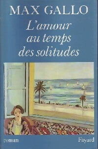 Livrenpoche : L'amour au temps des solitudes - Max Gallo - Livre