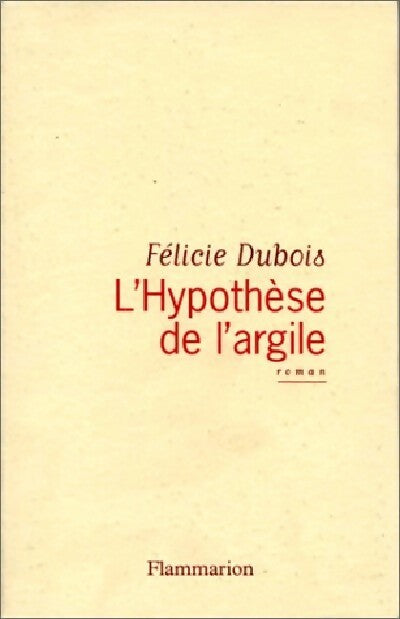 Livrenpoche : L'hypothèse de l'argile - Félicie Dubois - Livre