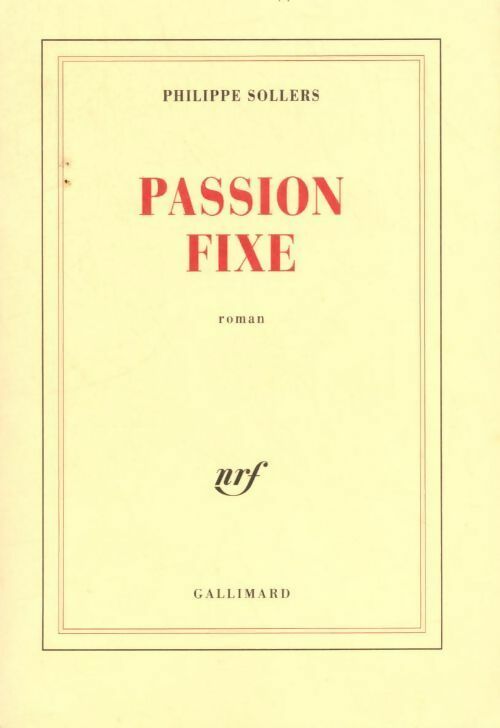 Passion fixe - Philippe Sollers -  Gallimard GF - Livre