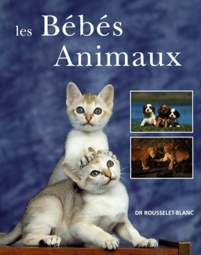 Livrenpoche : Les bébés animaux - Pierre Rousselet-Blanc - Livre