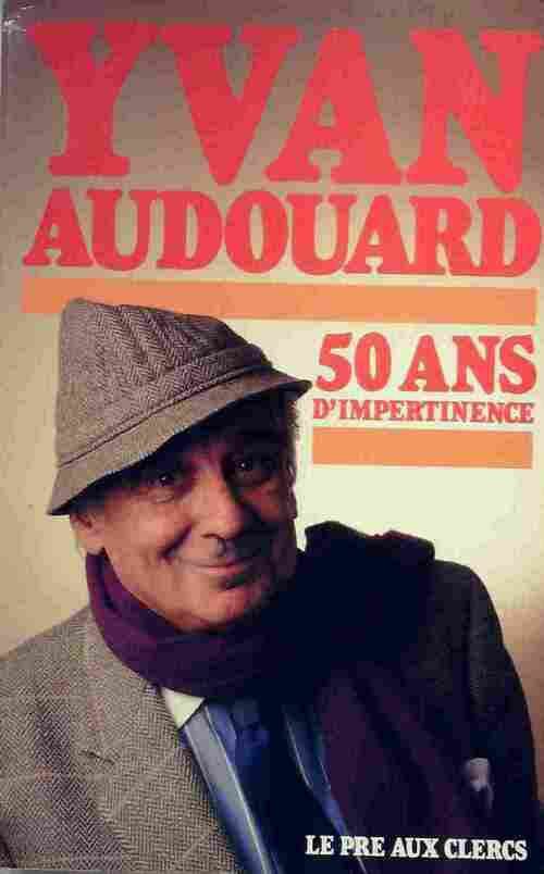 50 Ans d'impertinence - Yvan Audouard -  Pré aux Clercs GF - Livre