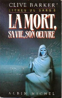 Livres de sang Tome VI : La mort, sa vie, son oeuvre - Clive Barker - Livre