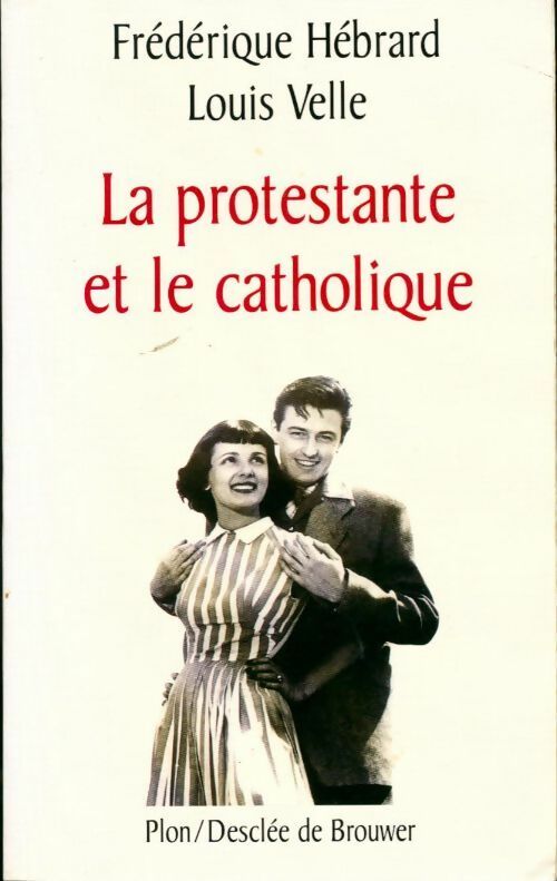 La protestante et le catholique - Louis Velle -  Plon GF - Livre