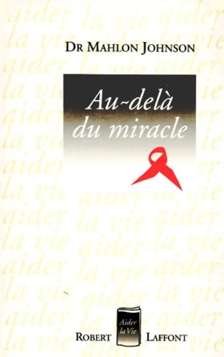 Livrenpoche : Au-delà du miracle - Mahlon Johnson (Docteur) - Livre