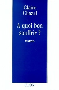 Livrenpoche : A quoi bon souffrir ? - Claire Chazal - Livre