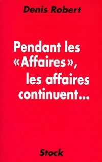 Livrenpoche : Pendant les affaires, les affaires continuent - Denis Robert - Livre