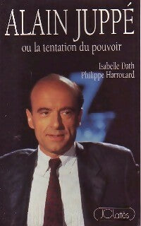 Alain Juppé ou la tentation du pouvoir - Philippe Harrouard -  Lattès GF - Livre
