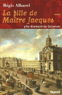 Livrenpoche : La fille de Maître Jacques Tome III : Le diamant de Salomon - Régis Albarel - Livre