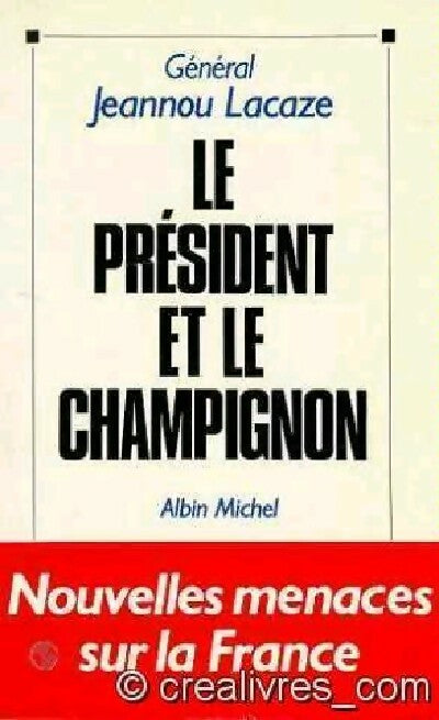 Le président et le champignon - Général Jeannou Lacaze -  Albin Michel GF - Livre
