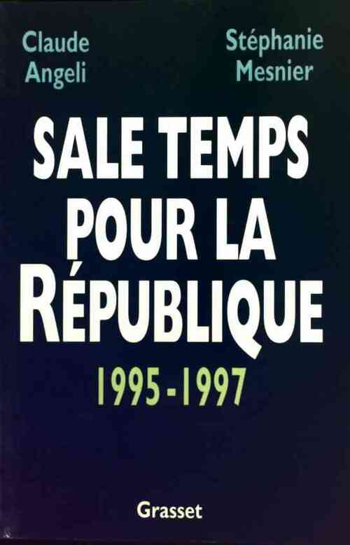 Sale temps pour la République (1995-1997) - Claude Angeli ; Stéphanie Mesnier -  Grasset GF - Livre