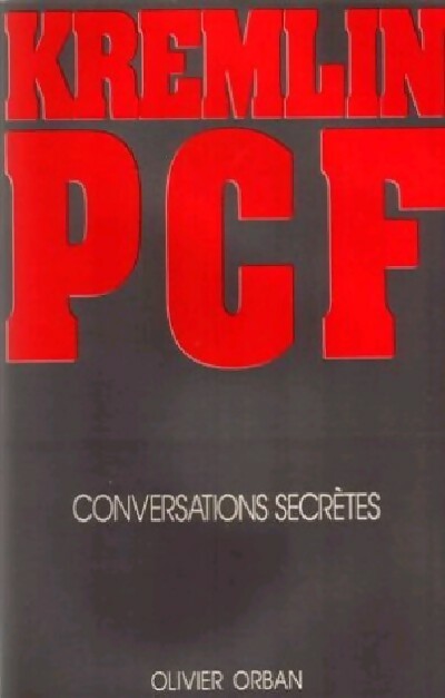 Kremlin PCF. Conversations secrètes - Collectif -  Orban GF - Livre