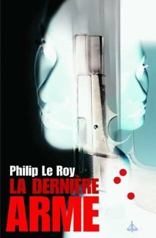 Livrenpoche : La dernière arme - Philippe Le Roy - Livre