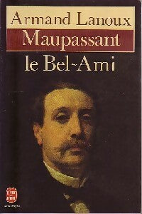 Maupassant le Bel-Ami - Armand Lanoux - Livre