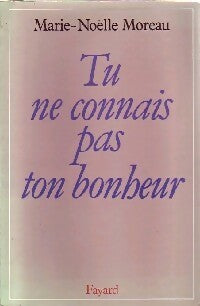 Livrenpoche : Tu ne connais pas ton bonheur - Marie-Noëlle Moreau - Livre