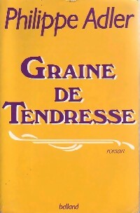 Graine de tendresse - Philippe Adler -  Balland GF - Livre