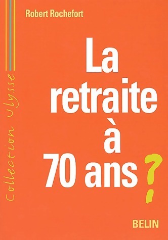Livrenpoche : La retraite à 70 ans ? - Robert Rochefort - Livre