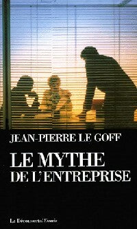Le mythe de l'entreprise - Jean-Pierre Le Goff - Livre