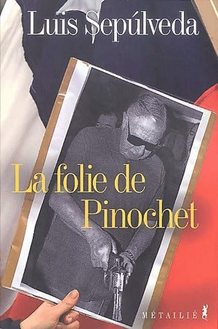 Livrenpoche : La folie de Pinochet - Luis Sepùlveda - Livre
