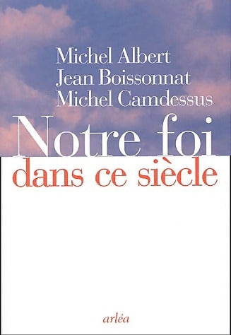 Livrenpoche : Notre foi dans ce siècle - Michel Albert, Jean Boissonnat - Livre