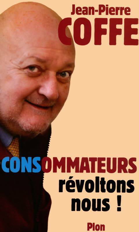 CONSommateurs, révoltons-nous ! - Jean-Pierre Coffe -  Plon GF - Livre