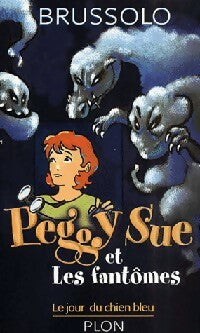 Peggy Sue et les fantômes Tome I : Le jour du chien bleu - Serge Brussolo -  Plon GF - Livre