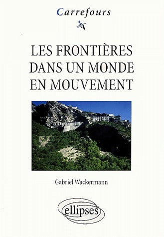 Livrenpoche : Les frontières dans un monde en mouvement - Gabriel Wackermann - Livre