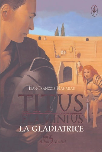 Livrenpoche : Titus Flaminus Tome II : La gladiatrice - Jean-François Nahmias - Livre
