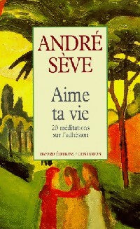 Livrenpoche : Aime ta vie - André Sève - Livre