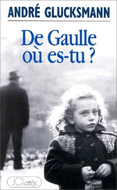 Livrenpoche : De Gaulle où es-tu ? - André Glucksmann - Livre