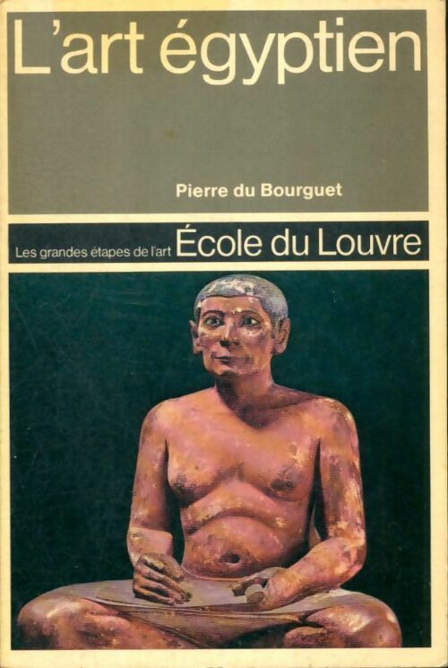 L'art égyptien - Pierre Du Bourguet -  Ecole du louvre - Livre