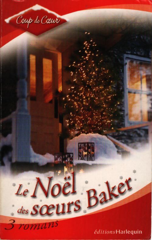 Le Noël des soeurs Baker ( 3 romans : Le serment de Noël / retrouvailles sur le gui / Un cadeau imprévu) - Dixie Browning, Kathie DeNosky, Leanne Banks - Livre