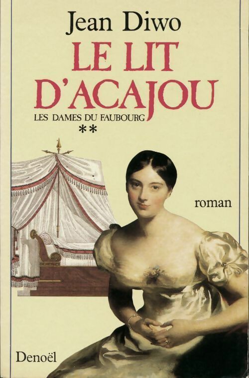 Les dames du Faubourg Tome II : Le lit d'acajou - Jean Diwo -  Denoel GF - Livre