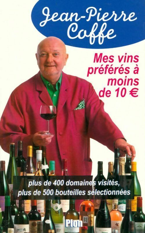 Mes vins préférés à moins de 10 ? - Jean-Pierre Coffe -  Plon GF - Livre