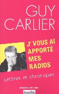 J'vous ai apporté mes radios - Guy Carlier -  Laffont GF - Livre