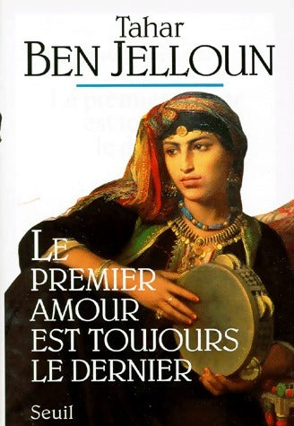 Le premier amour est toujours le dernier - Tahar Ben Jelloun -  Seuil GF - Livre