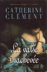 La valse inachevée - Catherine Clément -  France Loisirs GF - Livre