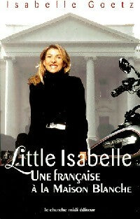 Little Isabelle : Une française à la maison blanche - Isabelle Goetz -  Cherche Midi GF - Livre