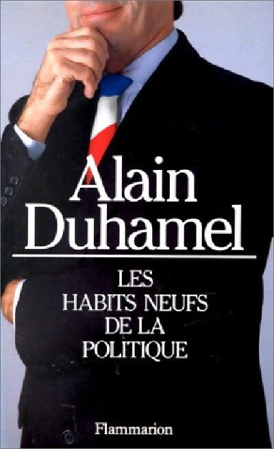 Livrenpoche : Les habits neufs de la politique - Alain Duhamel - Livre