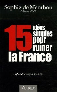 Livrenpoche : 15 Idées simples pour ruiner la France - Sophie De Menthon - Livre