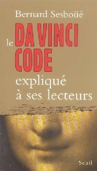 Le Da Vinci Code expliqué à ses lecteurs - Bernard Sesboüé -  Explique à - Livre