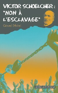 Livrenpoche : Victor Schoelcher : non à l'esclavage - Gérard Dhôtel - Livre